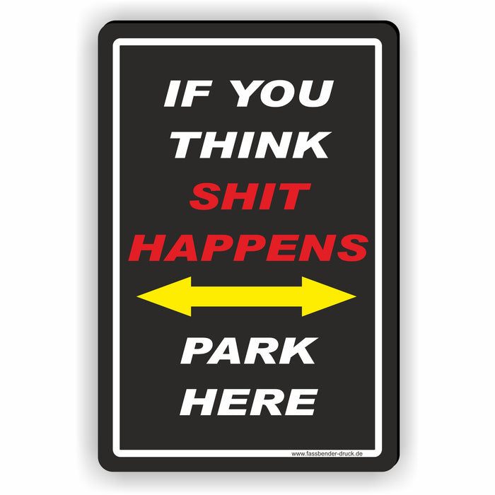 PV-032 SHIT HAPPENS PARK HERE | Parken verboten Hinweis | Absolutes Parkverbot für Ihren PARKPLATZ - lustiger FUN Parkplatz Hinweis